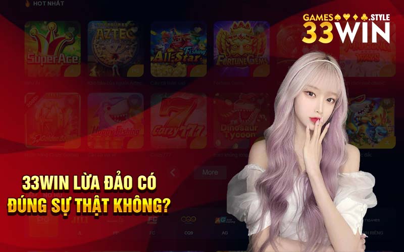 33win lừa đảo có đúng sự thật không?