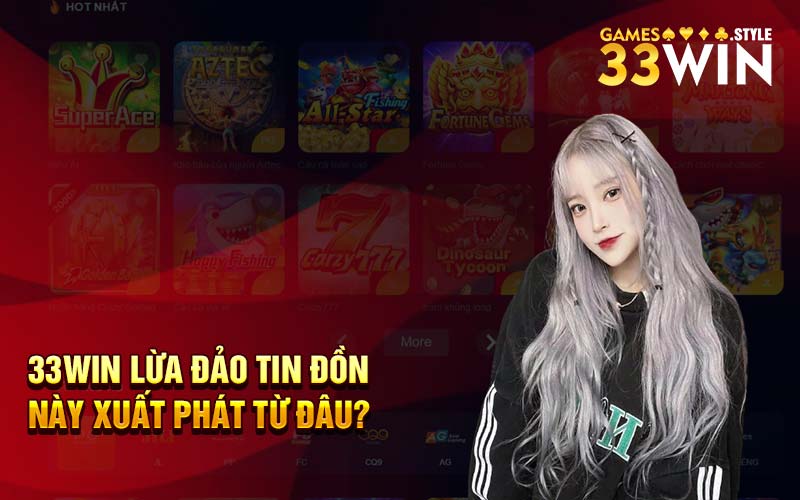 33Win lừa đảo tin đồn này xuất phát từ đâu?