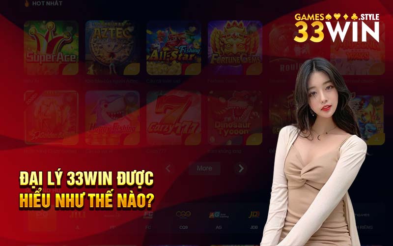 Đại lý 33Win được hiểu như thế nào? 
