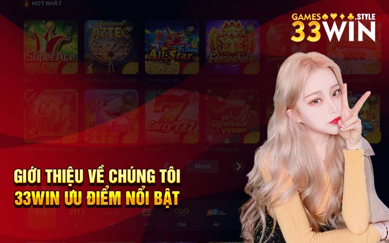 Giới thiệu về chúng tôi 33Win ưu điểm nổi bật 