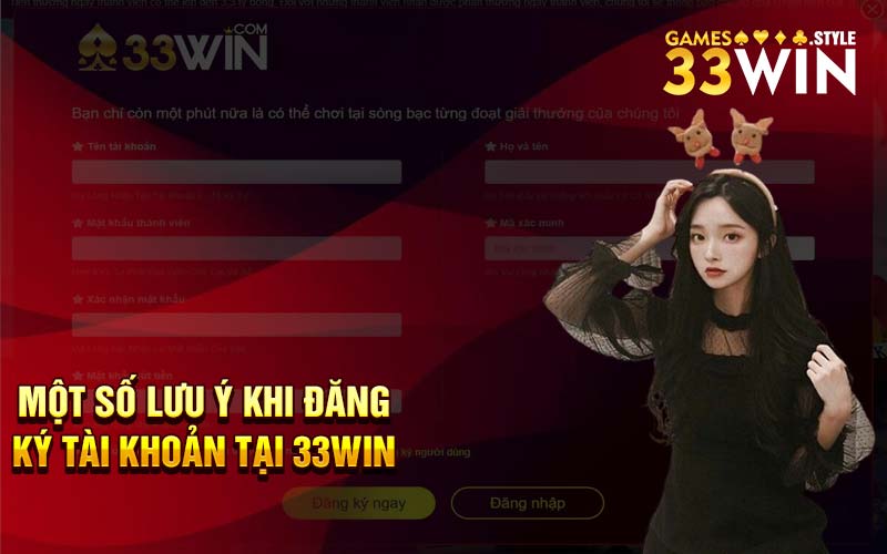 Một số lưu ý khi đăng ký tài khoản tại 33Win 