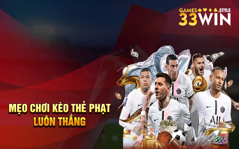 Mẹo chơi kèo thẻ phạt luôn thắng 