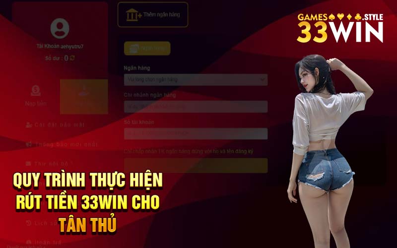Quy trình thực hiện rút tiền 33Win cho tân thủ 