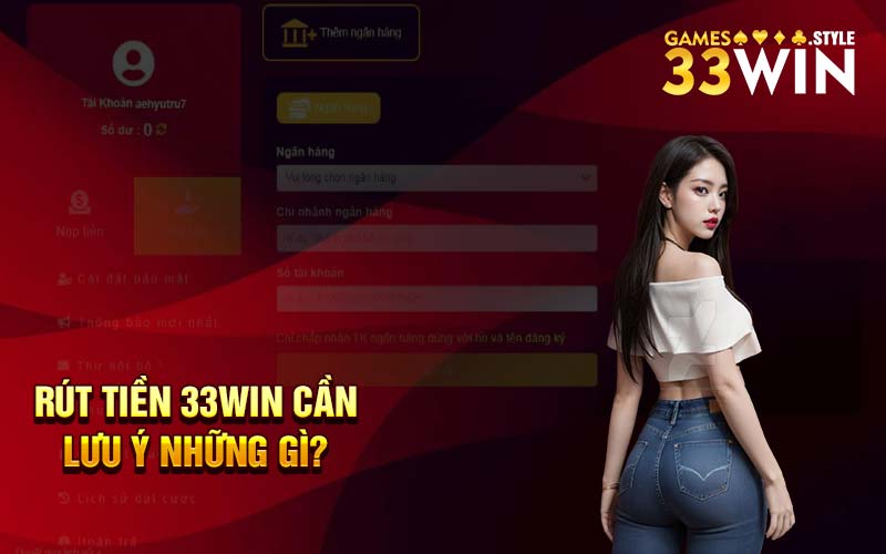Rút tiền 33Win cần lưu ý những gì?