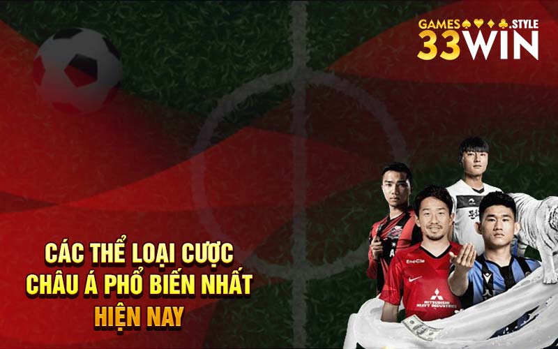 Các thể loại cược châu Á phổ biến nhất hiện nay 