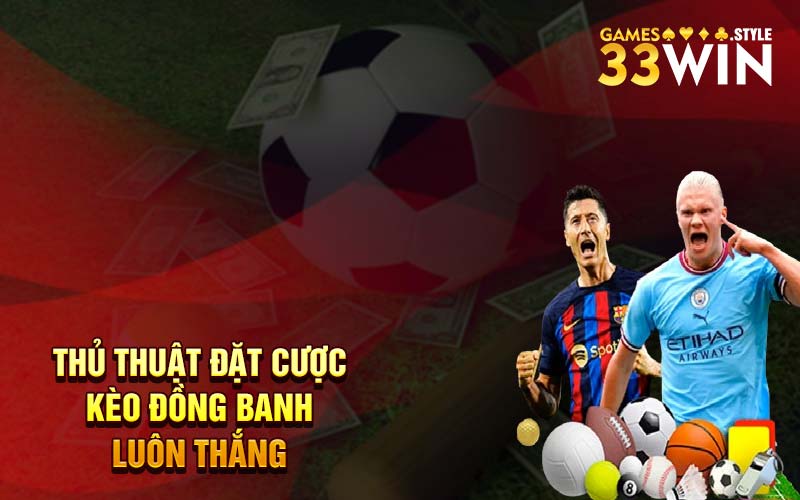 Thủ thuật đặt cược kèo đồng banh luôn thắng 