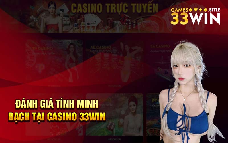 Đánh giá tính minh bạch tại casino 33Win