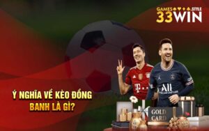 Ý nghĩa về kèo đồng banh là gì?